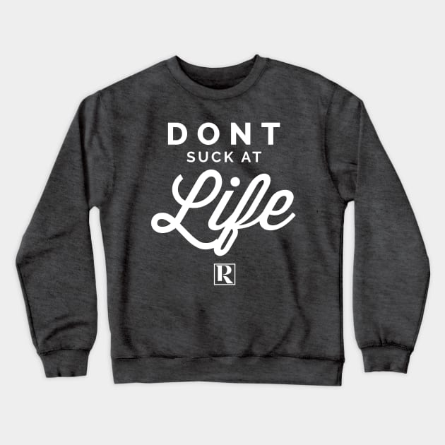 Dont Suck at Life- WHITE (cute style) Crewneck Sweatshirt by Proven By Ruben